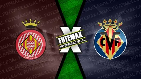 Assistir Girona x Villarreal ao vivo online 14/05/2024