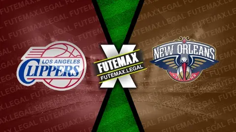 Assistir Los Angeles Clippers x New Orleans Pelicans ao vivo online HD 07/02/2024