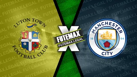 Assistir Luton Town x Manchester City ao vivo online 27/02/2024