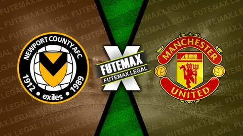 Assistir Newport County x Manchester United ao vivo online 28/01/2024